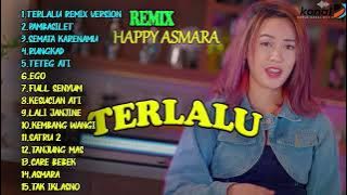 HAPPY ASMARA - TERLALU Remix Version full lagu terbaru paling hits