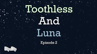 Toothless and Luna: Episode 2