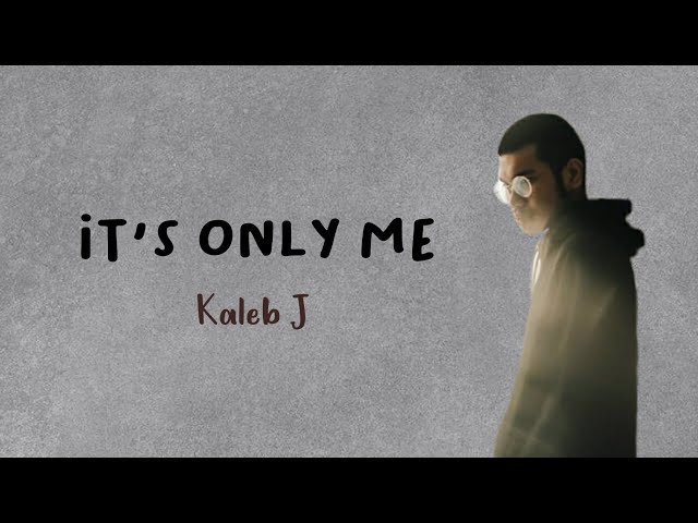 Kaleb J - It's Only Me (Lirik Terjemahan) class=