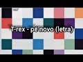 T-Rex - Pé Novo (letra)