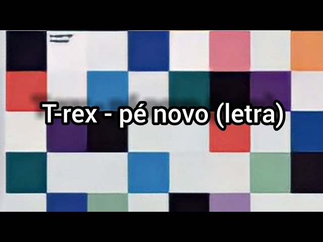 T-Rex - Pé Novo (letra) class=