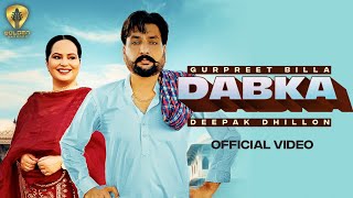 Dabka (Official Video) Gurpreet Billa | Deepak Dhillon | Guri Mangat | Latest Punjabi Songs 2023 |