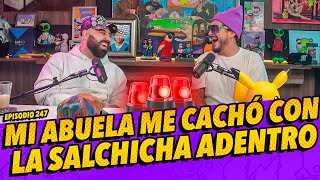 Episodio 247 - Mi abuela me cachó con la salchicha adentro. 🚨🚨🚨