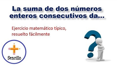 Hallar dos números enteros consecutivos cuya suma sea igual a …  Aquí en Más-sencillo