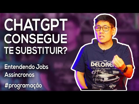 ChatGPT Consegue te Substituir? | Entendendo Jobs Assíncronos