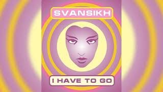 SvanSikh - I Have To Go (Lyrics)