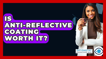 Is Anti-Reflective Coating Worth It? - Optometry Knowledge Base
