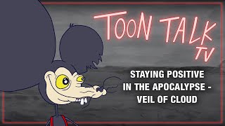 Toon Talk TV: Staying Positive In The Apocalypse - Veil of Cloud