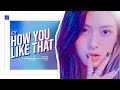 How would ITZY sing ''How You Like That" by BLACKPINK (Line Distribution) Color Coded