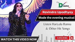 Ravindra Upadhyay&#39;s Performance made the evening musical | Listen Hariyala Banna &amp; Other Hit Songs