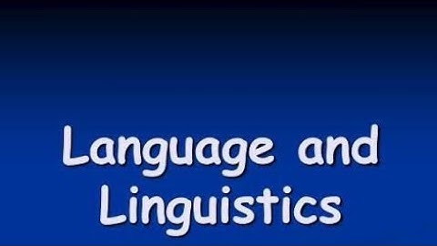 LANGUAGE  & LINGUISTICS  - Module  3 - Part  3