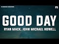 Ryan Mack John Michael Howell Good Day Lyrics Ryan Mack John Michael Howell Good Day Lyrics