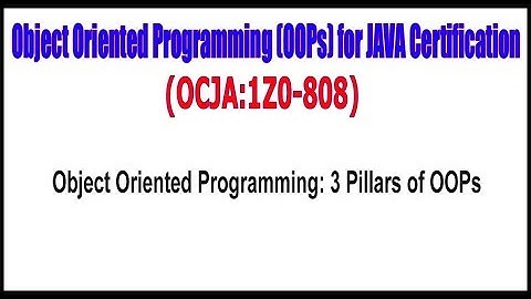 OCJA (1Z0 - 808) || Object Oriented Programming 3 Pillars of OOPs