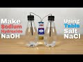 How to make sodium hydroxide naoh using table salt nacl by electrolysis at home