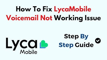 How To Fix LycaMobile Voicemail Not Working Issue