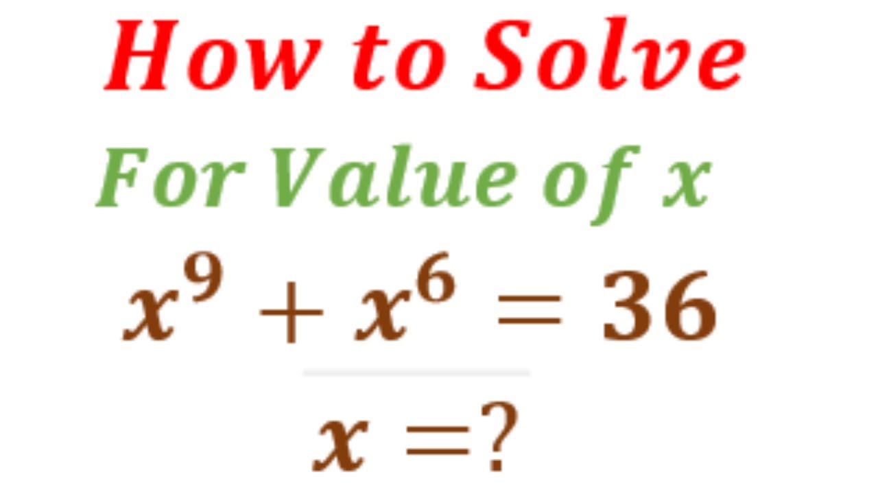 Solving an Exponential Equation | x^9 +x^6 = 36 | Solve for the values ...
