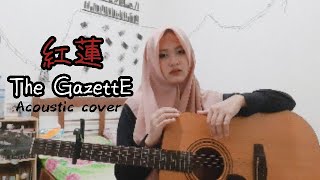 紅蓮 (Guren) - The GazettE (Acoustic Cover)