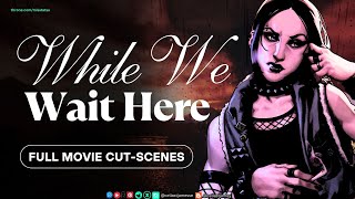 While We Wait Here: Full Movie Cut Scenes! 🍋 Celia St. James 🍋 CESEALIA