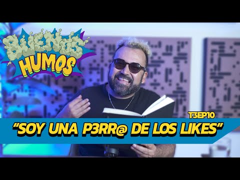 "Soy una P3rr@ de los likes" | Buenos Humos T03Ep10