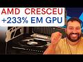 AMD DISPAROUUU EM CRESCIMENTO DE GPUs