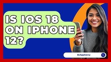 Is iOS 18 On iPhone 12? - Be App Savvy
