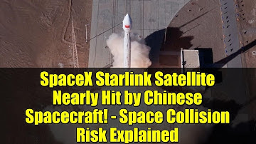 SpaceX Starlink Satellite Nearly Hit by Chinese Spacecraft! - Space Collision Risk Explained