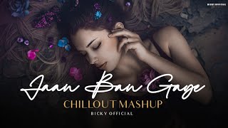 Jaan Ban Gaye Mashup 2023 | Chillout Mix | Vishal Mishra | BICKY 