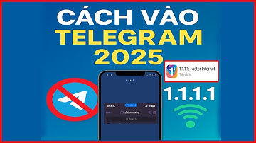 Cách Vào Telegram Khi Bị Chặn Ở Việt Nam | Hướng Dẫn Cài App 1.1.1.1 Chi Tiết