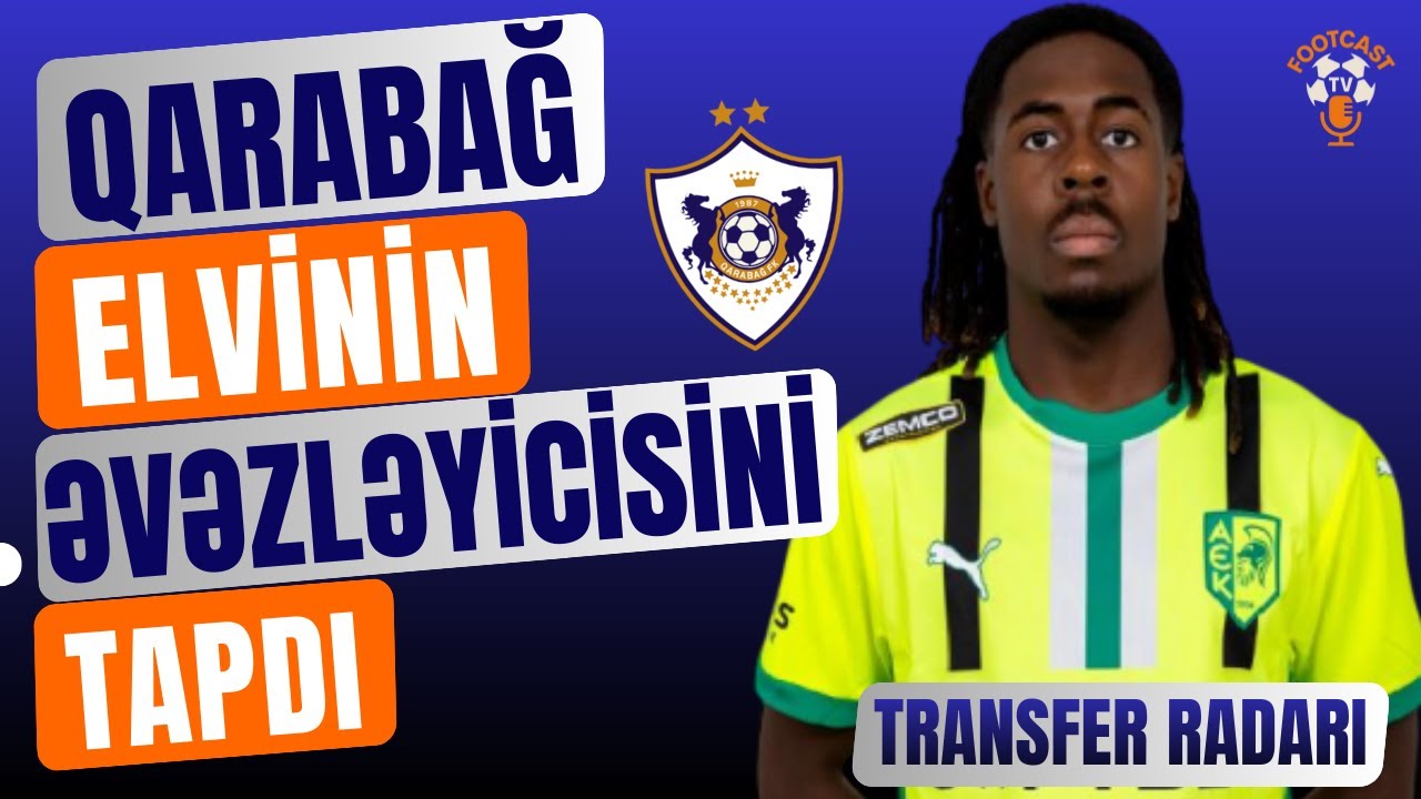 BƏHLUL QARABAĞDAN GEDİR? | HÜCUMÇU TRANSFER OLUNACAQ? | TRANSFER RADARI #24