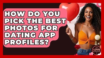 How Do You Pick The Best Photos For Dating App Profiles? - The Love Workshop