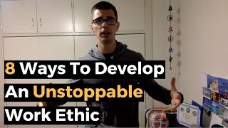 8 Ways To Develop An Unstoppable Work Ethic