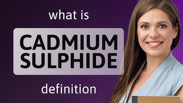 Cadmium sulphide — CADMIUM SULPHIDE definition