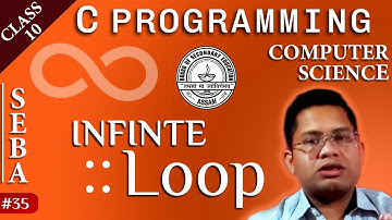 #35  Infinite LOOP | Computer Science | SEBA ASSAM BOARD | Class 10 | C Programming