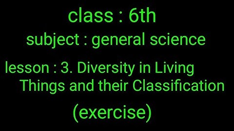 class 6th" General science" 3. Diversity in living things and their classification