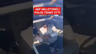 Akp Milletvekili Zeynep Gül Polise Tehdit Ve Hakaretler Savurdu