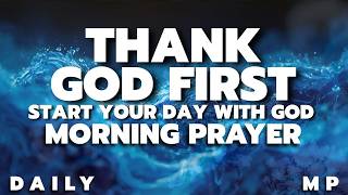 Thank God First for Peace, Blessings & Breakthrough | Powerful Morning Gratitude Prayer