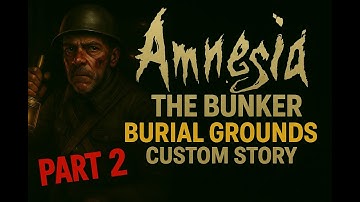 Amnesia: The Bunker - Burial Ground Custom Story - Part 2