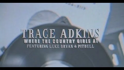 Trace Adkins - Where The Country Girls At (feat. Luke Bryan and Pitbull) (Official Lyric Video)