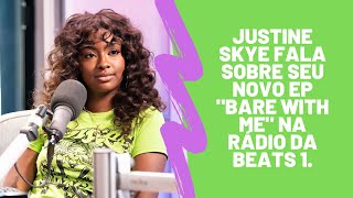 Justine Skye Fala sobre seu novo EP "Bare With Me" na rádio da Beats 1.