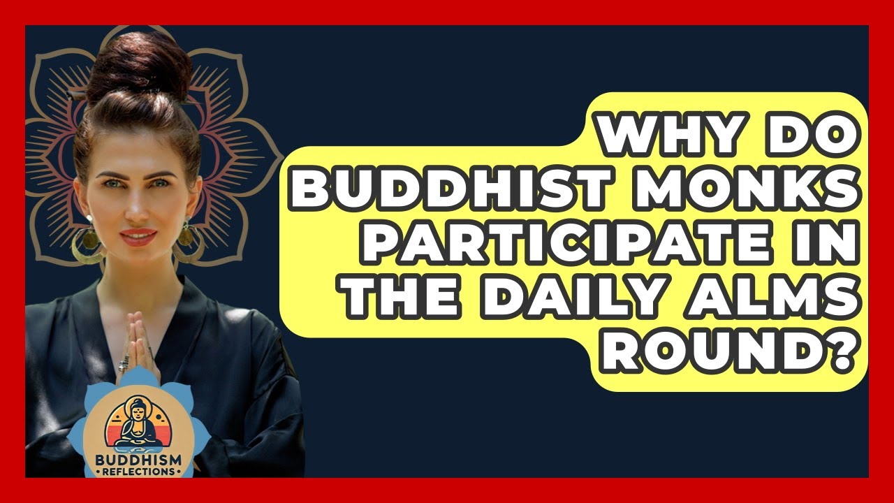 Why Do Buddhist Monks Participate In The Daily Alms Round? - Buddhism Reflections
