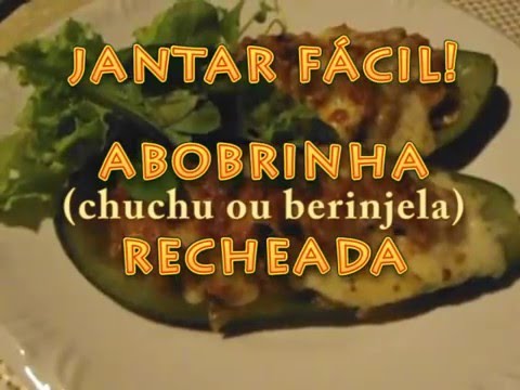 JANTAR FÁCIL: ABOBRINHA OU BERINJELA RECHEADA