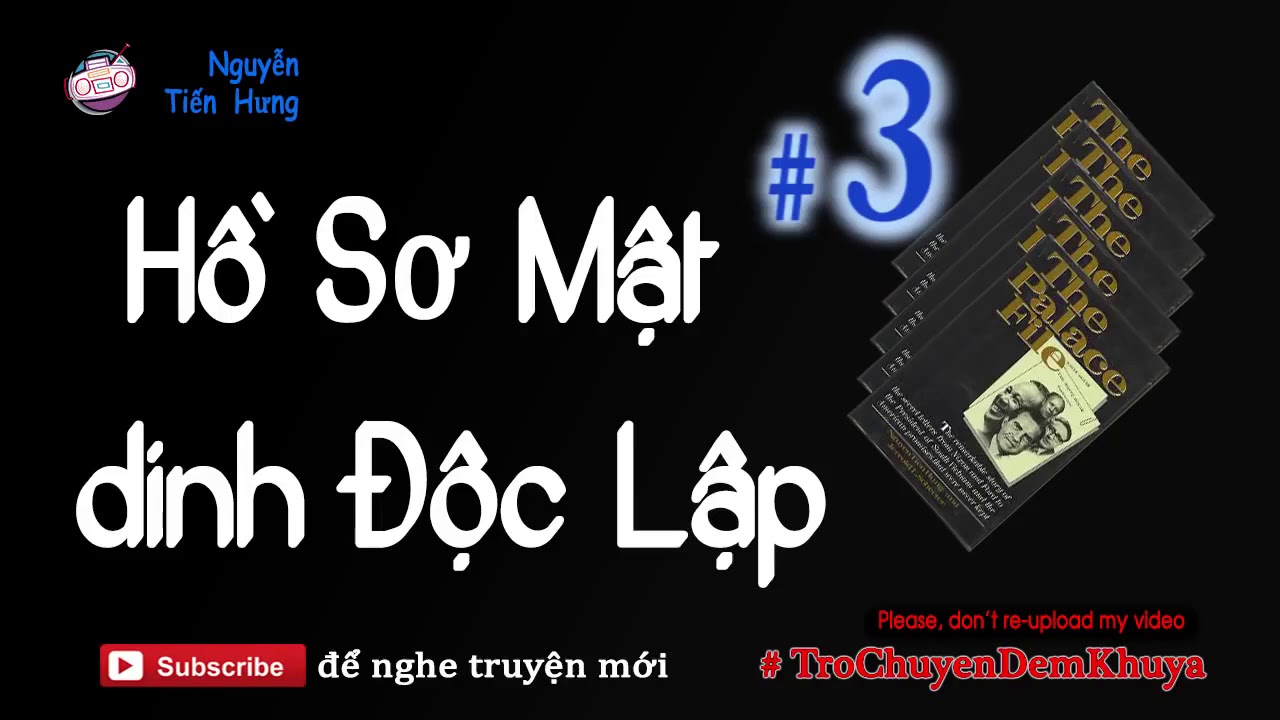 Hồ Sơ Mật Dinh Độc Lập #6 - Truyện Dài của Nguyễn Tiến Hưng | Trò Chuyện Đêm Khuya