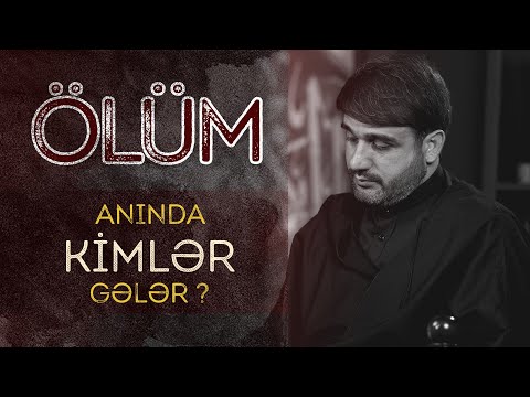 Hacı Ramil - Ölüm anında kimlər gələr ?