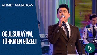 Ahmet Atajanow - Ogulsuraýym, Türkmen gözeli | 2021