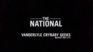 The National Vanderlyle Crybaby Geeks Belfast