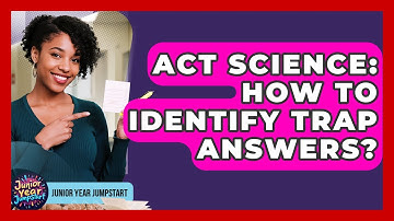 ACT Science: How To Identify Trap Answers? - Junior Year Jumpstart
