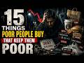 15 Things Poor People Buy That Keep Them Poor!