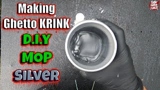 Making Ghetto Krink (DIY Mop Silver)