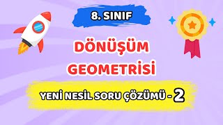 Dönüşüm Geometrisi Yeni Nesil Soru Çözümü -2