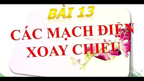 CÁC MẠCH ĐIỆN XOAY CHIỀU - BÀI 13 - VẬT LÍ 12 - NGUYỄN DUY HÙNG